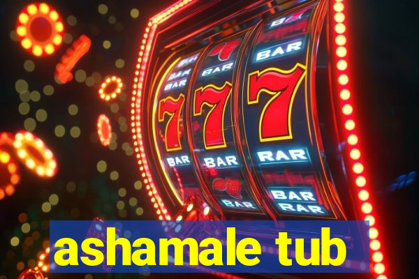 ashamale tub